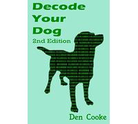 Decode Your Dog (2nd Edition): Become Your Own Dog Whisperer
