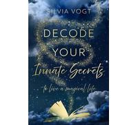 Decode Your Innate Secrets : to live a magical life