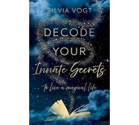 Decode Your Innate Secrets: to live a magical life