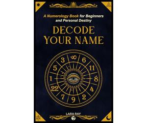 Decode Your Name: A Numerology Book for Beginners and Personal Destiny: Discover Soul Numbers, Talents, Karma & Life Purpose Through Numerology: 1