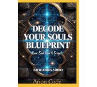 Decode Your Souls Blueprint: Your Soul Has A Script