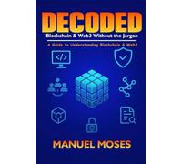 DECODED, BLOCKCHAIN & WEB3 WITHOUT THE JARGON: A Guide to Understanding Blockchain & Web3
