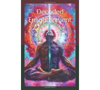 Decoded Enlightenment: Unveiling the Fundamental Truths within You.