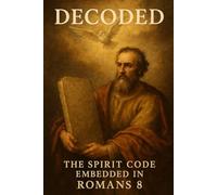 Decoded: The Spirit Code Embedded in Romans 8 (THE OPEN DECK)