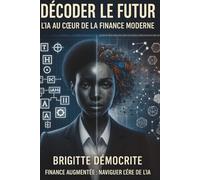 Décoder le Futur : L’IA au cœur de la Finance Moderne: Finance Augmentée : Naviguer l’Ère de l’IA