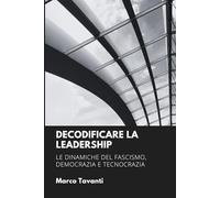 Decodificare la Leadership: Le dinamiche del fascismo, democrazia e tecnocrazia