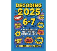 Decoding 2025: A Fun Guide to Kids’ Trends, Memes & Slang: Understand What “6-7,” “Rizz,” and “Skibidi” Really Mean - Without Embarrassing Yourself!