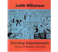 Decoding Advertisements: Ideology and Meaning in Advertising (Open Forum S.)