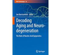 Decoding Aging and Neurodegeneration: The Role of Nucleic Acid Epigenetics: 16 (RNA Technologies, 16)