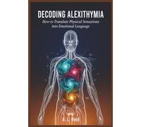 Decoding Alexithymia: How to Translate Physical Sensations into Emotional Language