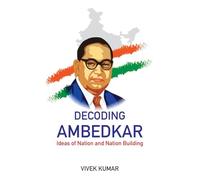 Decoding Ambedkar: Ideas of Nation and Nation Building