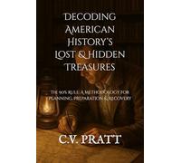 Decoding American History’s Lost & Hidden Treasures: The 90% Rule: A Methodology for Planning, Preparation & Recovery (IF I WERE YOU: A Treasure Hunters Guide to America's Lost & Hidden Treasures)
