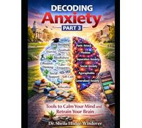DECODING ANXIETY: TOOLS TO CALM YOUR MIND AND RETRAIN YOUR BRAIN