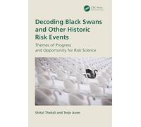 Decoding Black Swans and Other Historic Risk Events: Themes of Progress and Opportunity for Risk Science
