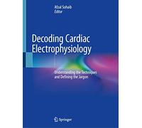 Decoding Cardiac Electrophysiology: Understanding the Techniques and Defining the Jargon