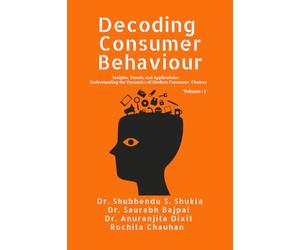 Decoding Consumer Behaviour: Insights, Trends, and Applications : Understanding the Dynamics of Modern Consumer Choices