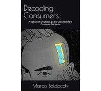 Decoding Consumers: A Collection of Articles on the Science Behind Consumer Decisions
