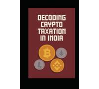 DECODING CRYPTO TAXATION IN INDIA: Insights and Strategies for Tax Compliance