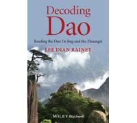 Decoding Dao : Reading the Dao De Jing (Tao Te Ching) and the Zhuangzi (Chuang Tzu)