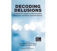 Decoding Delusions: A Clinician's Guide to Working With Delusions and Other Extreme Beliefs