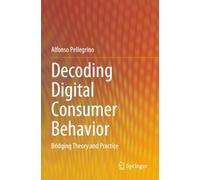 Decoding Digital Consumer Behavior: Bridging Theory and Practice