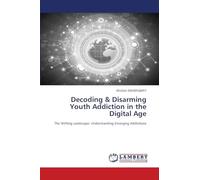 Decoding & Disarming Youth Addiction in the Digital Age: The Shifting Landscape: Understanding Emerging Addictions