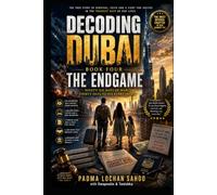Decoding Dubai: Book 4 - The Endgame: A Family's Fight for Hope, Work & Survival in Dubai