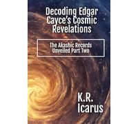 Decoding Edgar Cayce’s Cosmic Revelations: The Akashic Records Unveiled Part Two (Prophets, Mystics & Seers)