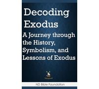 Decoding Exodus: A Journey through the History, Symbolism, and Lessons of Exodus