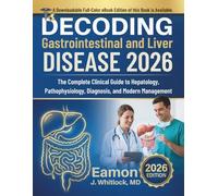 Decoding Gastrointestinal and Liver Disease 2026: The Complete Clinical Guide to Hepatology, Pathophysiology, Diagnosis, and Modern Management