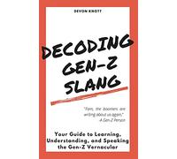 Decoding Gen-Z Slang: Your Guide to Learning, Understanding, and Speaking the Gen-Z Vernacular