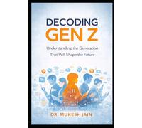 Decoding Gen Z: The Hidden Strengths of a Generation Changing the World (GenZ Success)