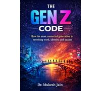 Decoding Gen Z: The Hidden Strengths of a Generation Changing the World (GenZ Success)