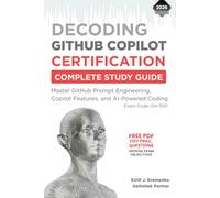 Decoding GitHub Copilot Certification: GH-300 Complete Study Guide: Master GitHub Prompt Engineering, Copilot Features, and AI-Powered Coding (GitHub Certifications Exams)