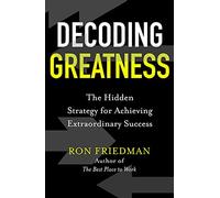 Decoding Greatness : The Hidden Strategy for Achieving Extraordinary Success