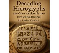 Decoding Hieroglyphs and Other Ancient Scripts: How We Read the Past (Echos of the Ancients)