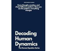 Decoding Human Dynamics: The Hidden Science of Behavior, Power, and Trust (The Human Equation Series)