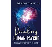 Decoding Human Psyche: Witnessing Transformation of Humans into Homo Deludus, The Delusional one