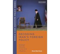 Decoding Iran’s Foreign Policy: Strategic Interests, Power and Influence (Middle East Institute Policy Series)