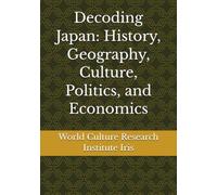 Decoding Japan: History, Geography, Culture, Politics, and Economics (Decoding the world)