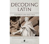 Decoding Latin: Cicero’s On Old Age: 4