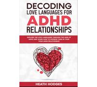 Decoding Love Languages for ADHD Relationships: Explore the Love Languages Through the Lens of ADHD and Learn How to Express Them in Your ADHD Relationship
