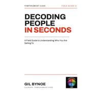 DECODING PEOPLE IN SECONDS: A Field Guide to Understanding Who You Are Selling To