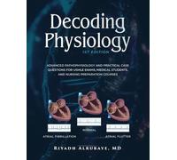 Decoding Physiology: Advanced Pathophysiology and Practical Case Questions for USMLE Exams, Medical Students, and Nursing Preparation Courses