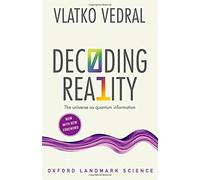 Decoding Reality: The Universe as Quantum Information (Oxford Landmark Science)