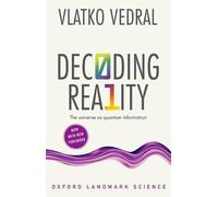 Decoding Reality by Vedral & Vlatko Professor of Quantum Information & University of Oxford and Prof