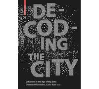 Decoding the City: Urbanism in the Age of Big Data
