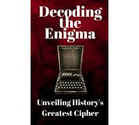 Decoding the Enigma: Unveiling History's Greatest Cipher