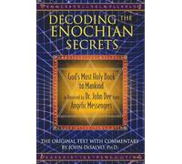Decoding the Enochian Secrets: God's Most Holy Book to Mankind as Received by Dr. John Dee from Angelic Messengers