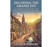 Decoding the Grand Est: A Comprehensive Travel Guide to the History, Wine, and Soul of Eastern France